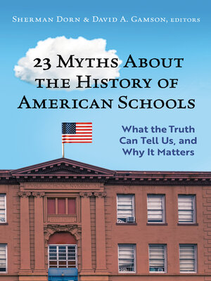 cover image of 23 Myths About the History of American Schools